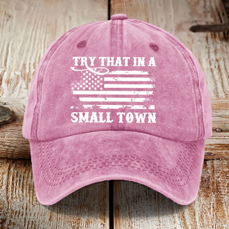 Try That In A Small Towns Washed Cotton Baseball Cap