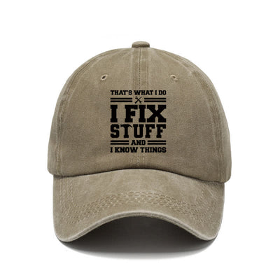 That's What I Do I Fix Stuff and I Know Things Washed Cotton Baseball Cap