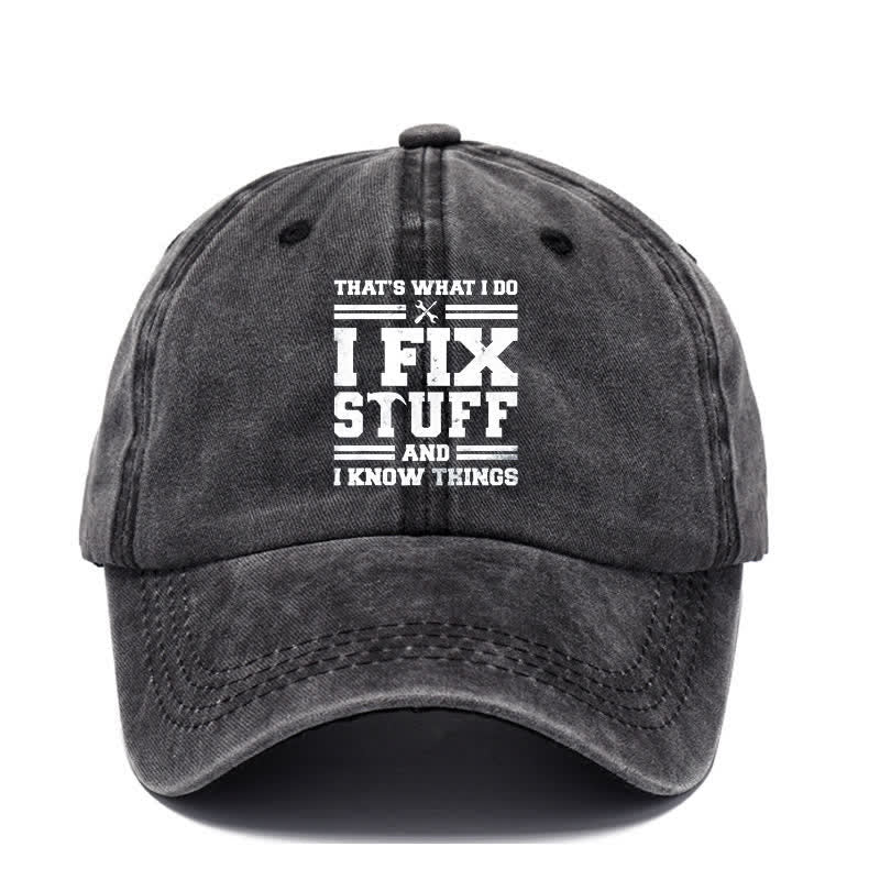 That's What I Do I Fix Stuff and I Know Things Washed Cotton Baseball Cap