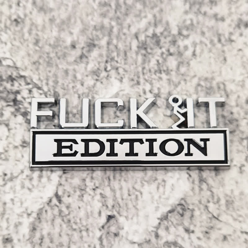 FUCK IT EDITION Metal Sticker Car Badge