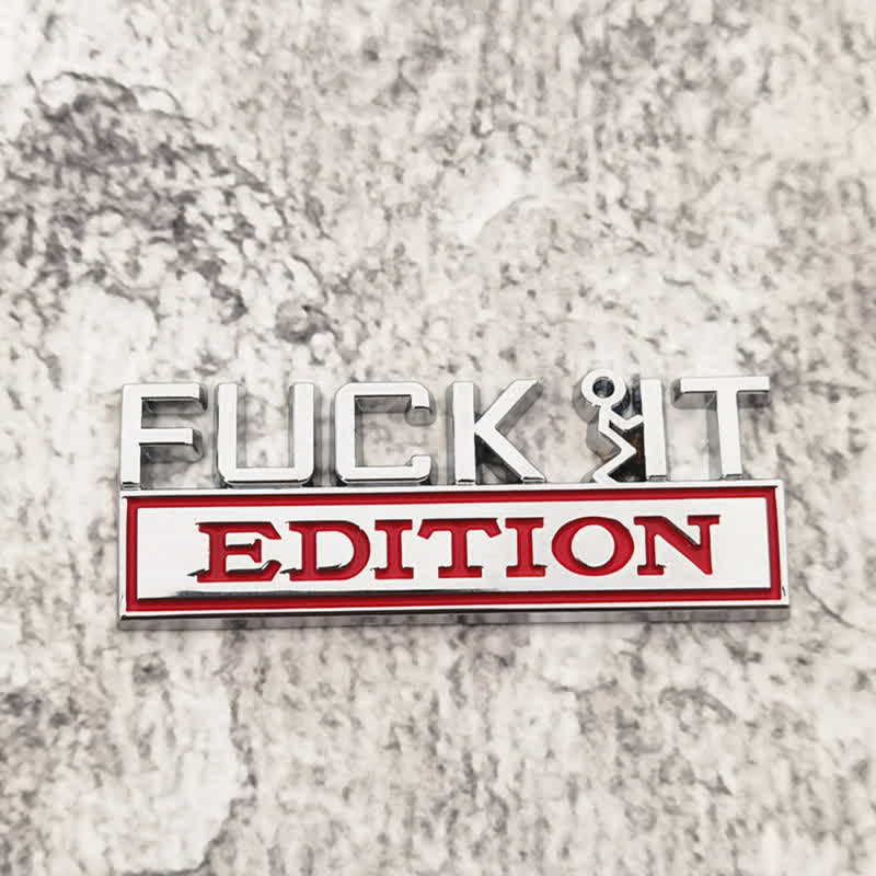 FUCK IT EDITION Metal Sticker Car Badge