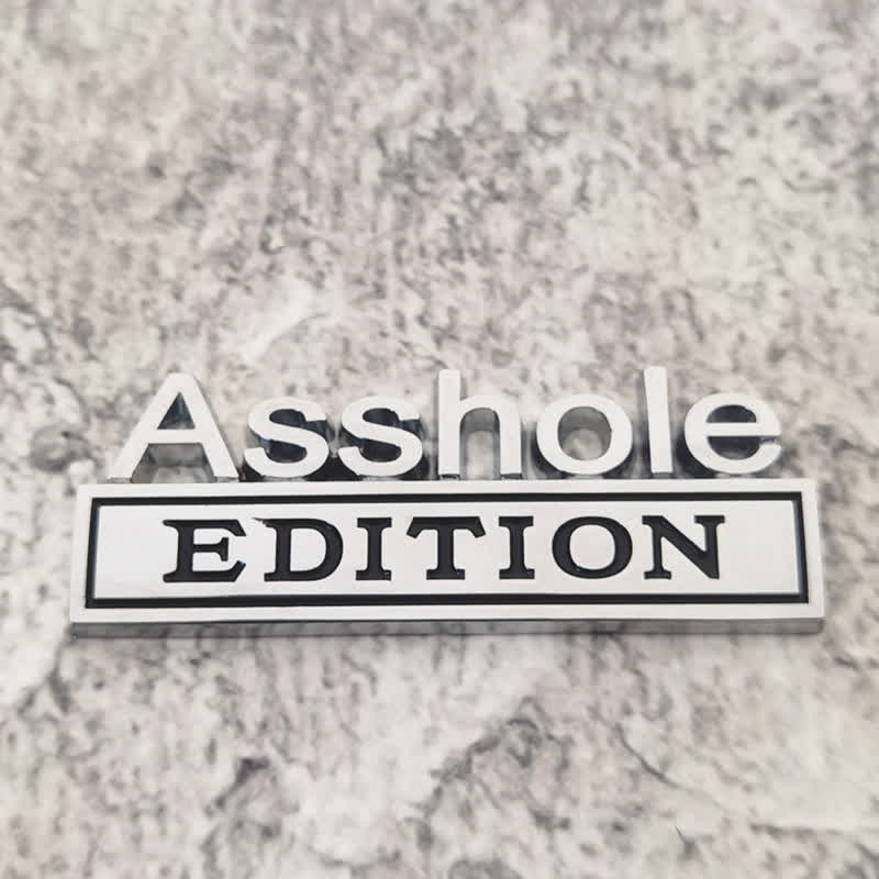 Asshole EDITION Metal Sticker Car Badge